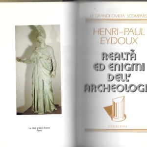 Henry-Paul Eydoux - REALTA' ED ENIGMI DELL'ARCHEOLOGIA - Ed. Ferni